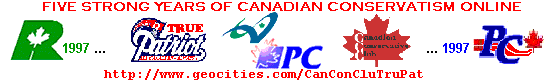 Five Strong Years of Canadian Conservatism Online : Canadian Conservative Club-True Patriot at http://www.geocities.com/CanConCluTruPat