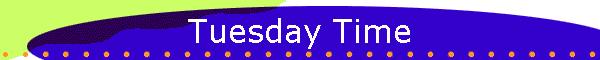 Tuesday Time