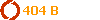  404 B