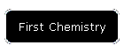 First Chemistry