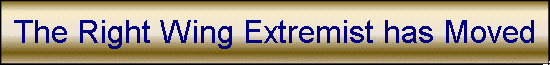 The Right Wing Extremist has Moved
