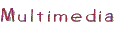 Multimedia.gif (1390 bytes)