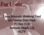 Louis Mucciolo Memorial Fund; c/o Frontier State Bank; PO Box 1130; Redondo Beach, CA; 90278