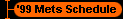      '99 Mets Schedule 