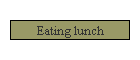 Eating lunch