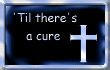 'Til there is a cure