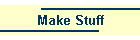 Make Stuff