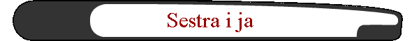 Sestra i ja