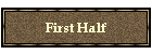 First Half