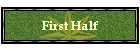 First Half
