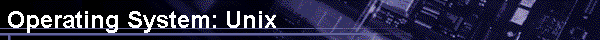  Operating System: Unix 