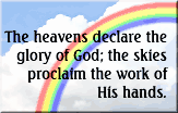 The heavens declare the glory of God; the skies proclaim the work of His hand.