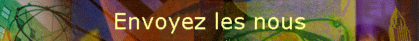 Envoyez les nous