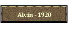 Alvin - 1920