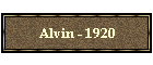 Alvin - 1920