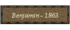 Benjamin - 1863