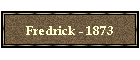 Fredrick - 1873
