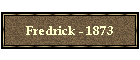 Fredrick - 1873
