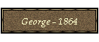 George - 1864