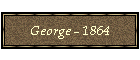 George - 1864