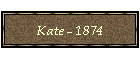 Kate - 1874