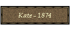 Kate - 1874