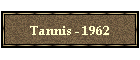 Tannis - 1962