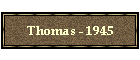 Thomas - 1945