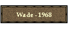Wade - 1968