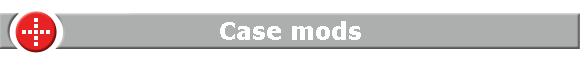 Case mods