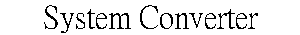 System Converter