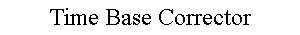 Time Base Corrector