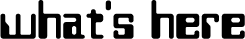 what's here