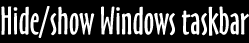 Hide/show Windows taskbar