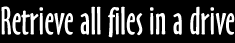 Rereieve all files in a drive