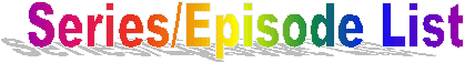 Series/Episode List