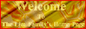 Welcome to Lim Family's Home Page