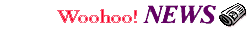 Woohoo! News