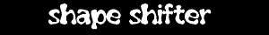 Shape Shifter