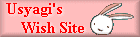 Welcome to Usyagi's Wish Site!