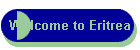 Welcome to Eritrea