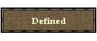 Defined