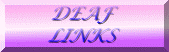 New as of May 15, 2004 Deaf Links