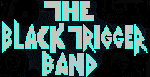 Click here for The Black Trigger Band!