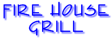 FIRE HOUSE GRILL