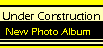 Visit the brand new photo album, IT WILL OPEN UP IN A NEW BROWSER WINDOW