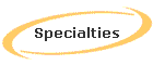 Specialties