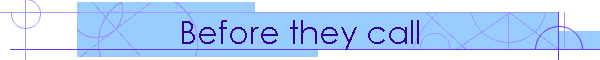 Before they call