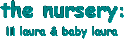 The Nursery: lil laura and baby laura