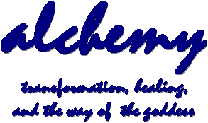 alchemy - transformation, healing, 
and the way of the goddess